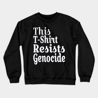 This T-Shirt Resists Genocide - White - Front Crewneck Sweatshirt